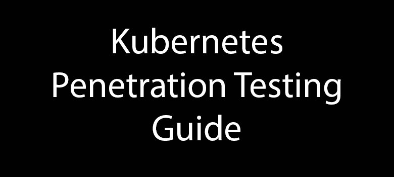 Kubernetes Penetration Testing Guide